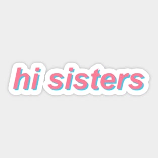 Hi Sisters Sticker